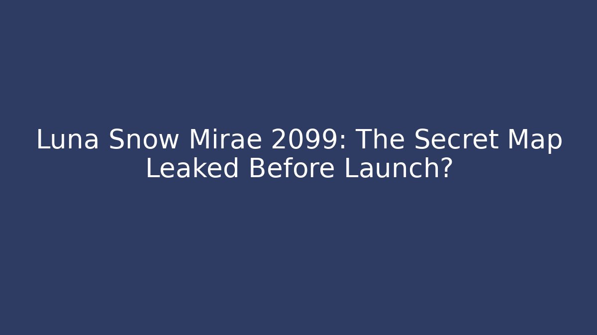 Luna Snow Mirae 2099: The Secret Map Leaked Before Launch?