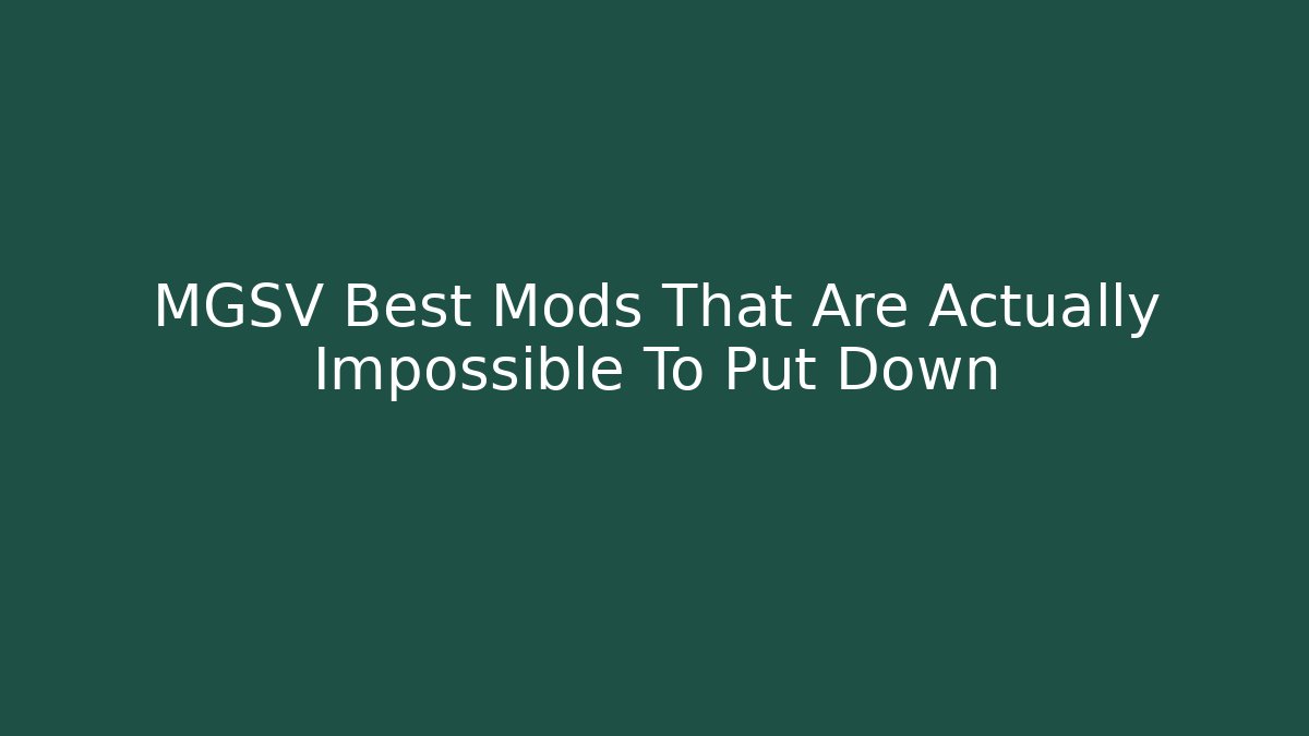 MGSV Best Mods That Are Actually Impossible To Put Down