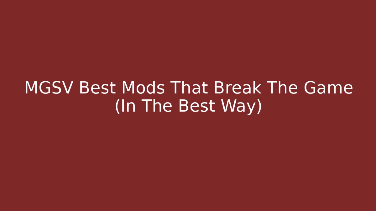 MGSV Best Mods That Break The Game (In The Best Way)