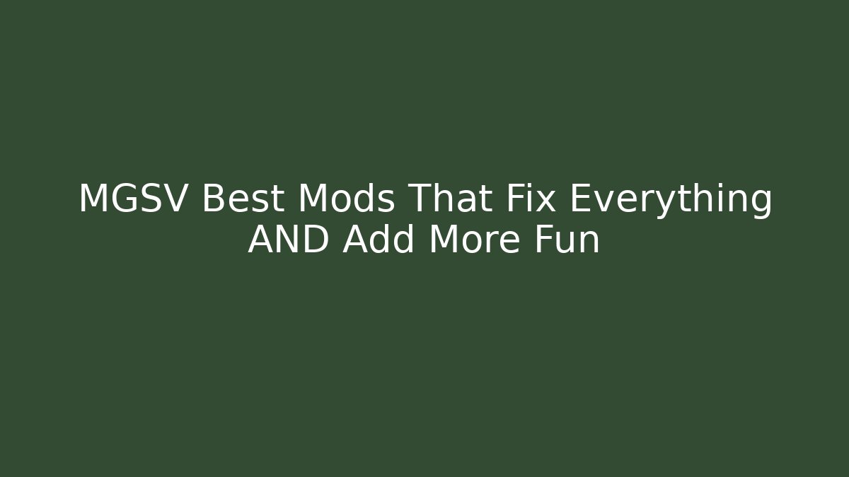 MGSV Best Mods That Fix Everything AND Add More Fun