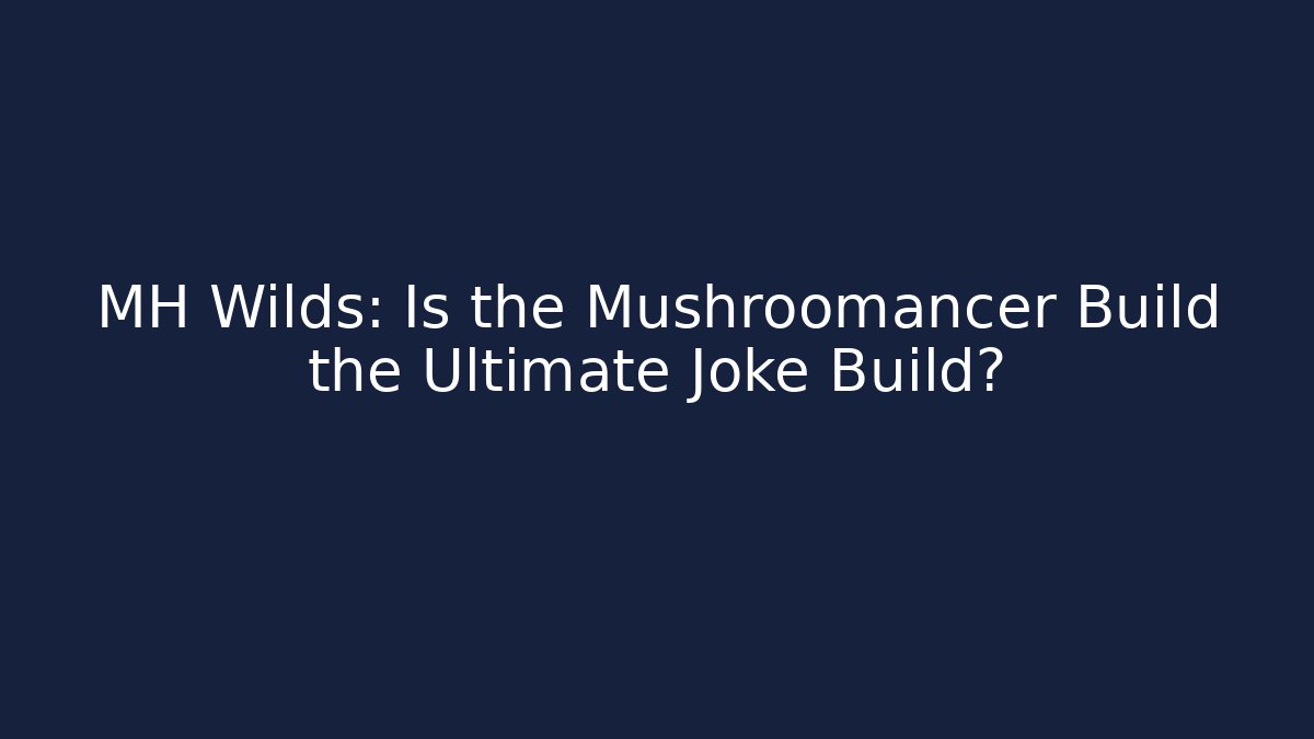 MH Wilds: Is the Mushroomancer Build the Ultimate Joke Build?