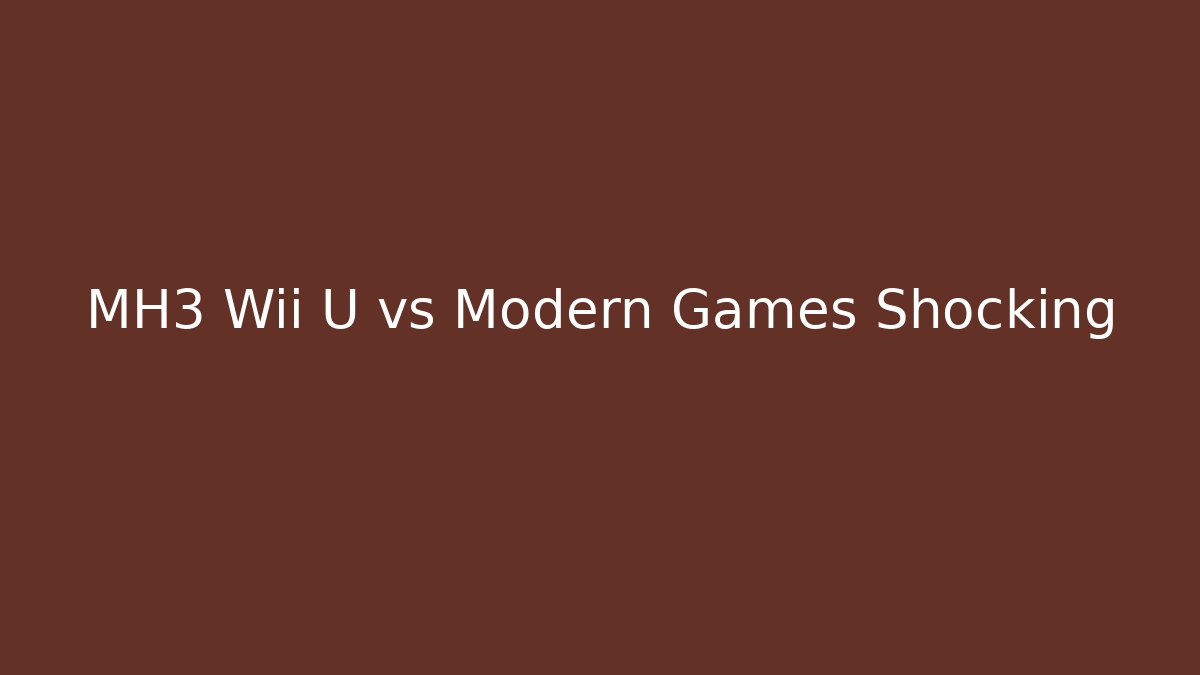 MH3 Wii U vs Modern Games Shocking - Buddy Program