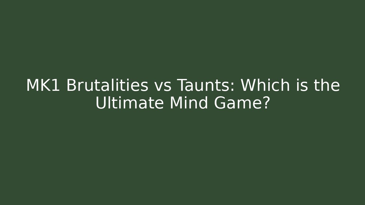 MK1 Brutalities vs Taunts: Which is the Ultimate Mind Game?