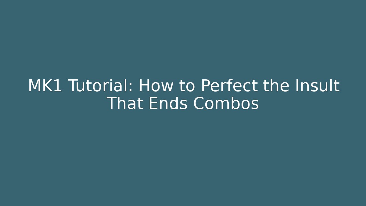 MK1 Tutorial: How to Perfect the Insult That Ends Combos