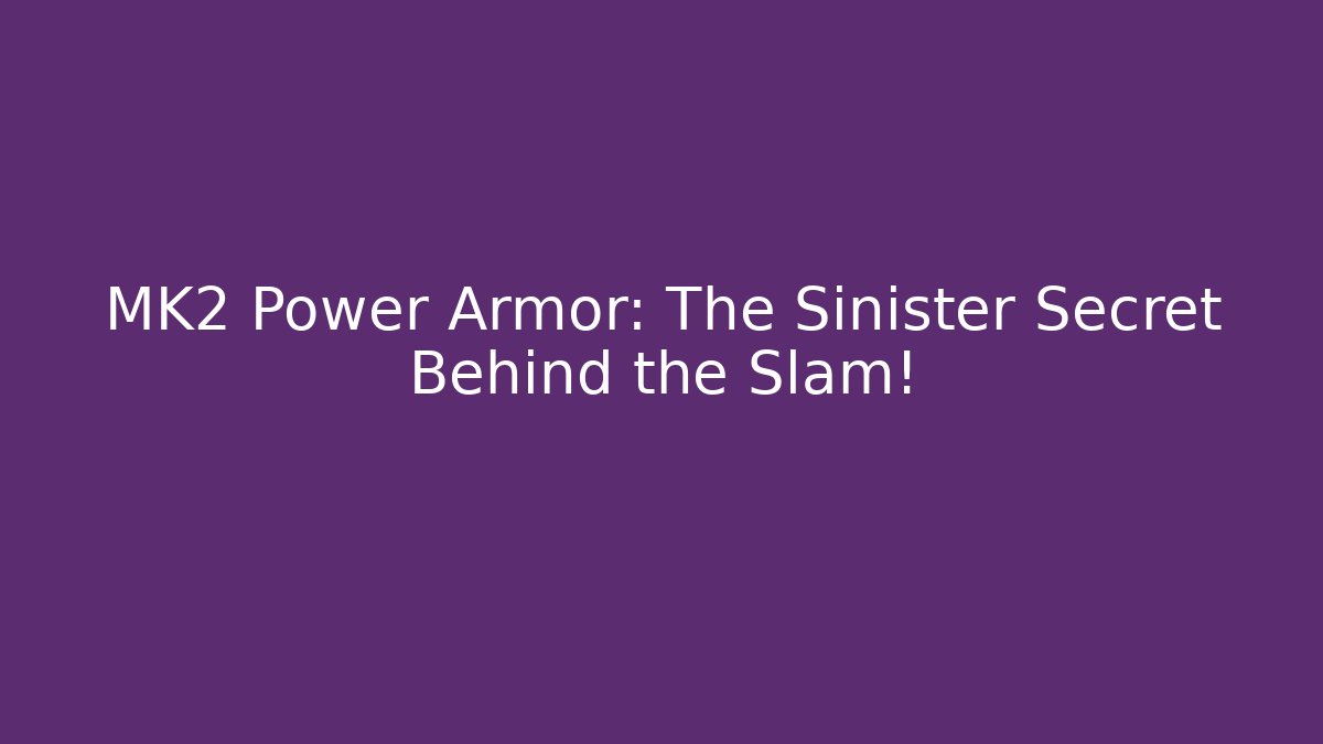 MK2 Power Armor: The Sinister Secret Behind the Slam! - Buddy Program