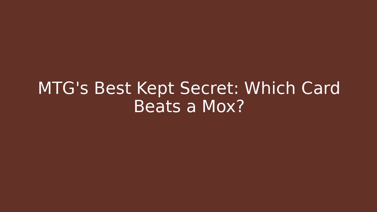 MTG's Best Kept Secret: Which Card Beats a Mox?