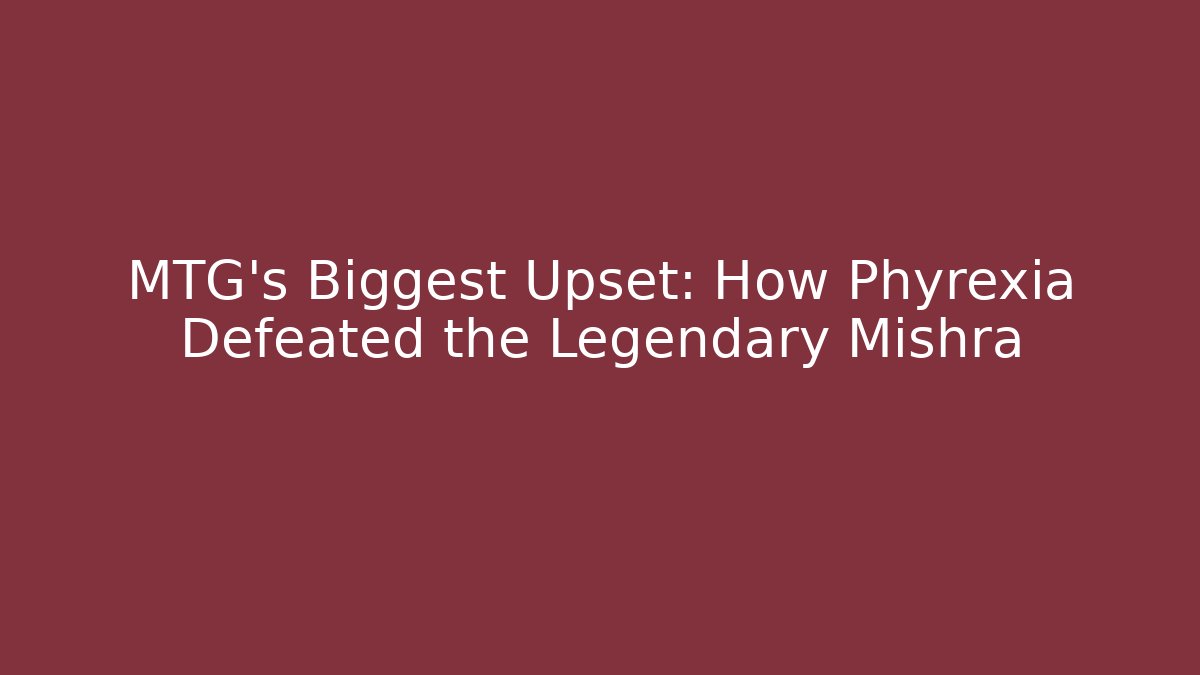 MTG's Biggest Upset: How Phyrexia Defeated the Legendary Mishra