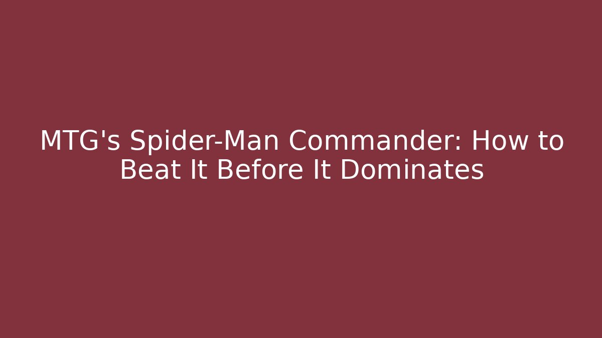 MTG’s Spider-Man Commander: How to Beat It Before It Dominates - Buddy Program