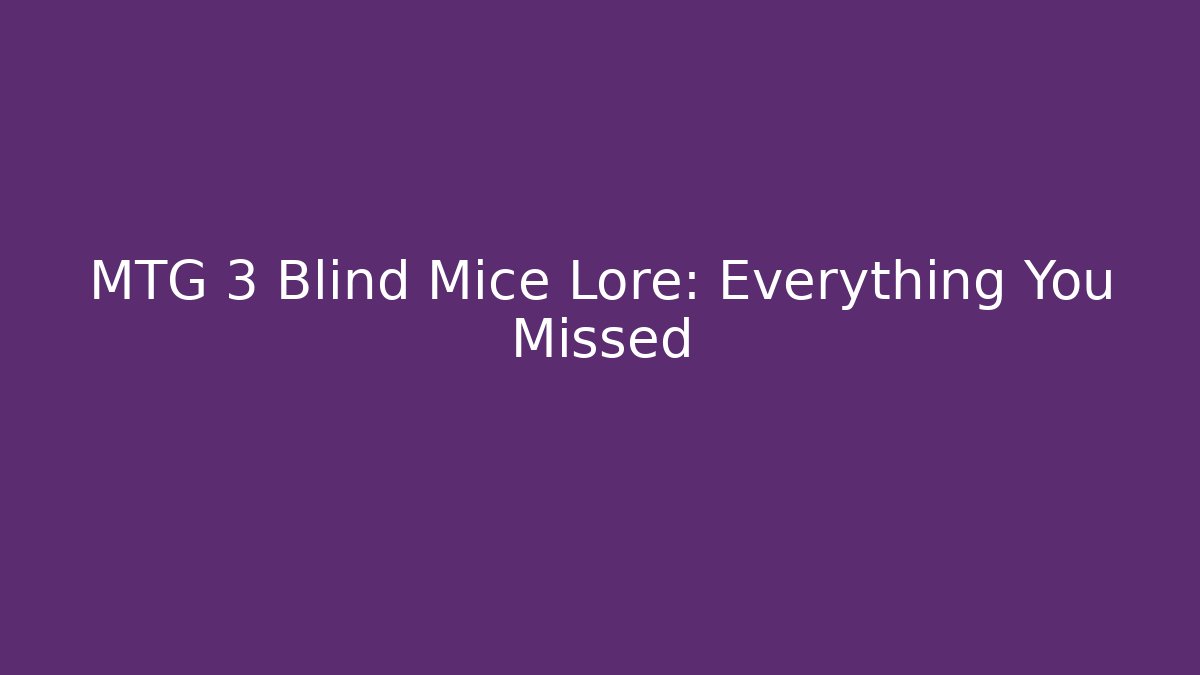 MTG 3 Blind Mice Lore: Everything You Missed