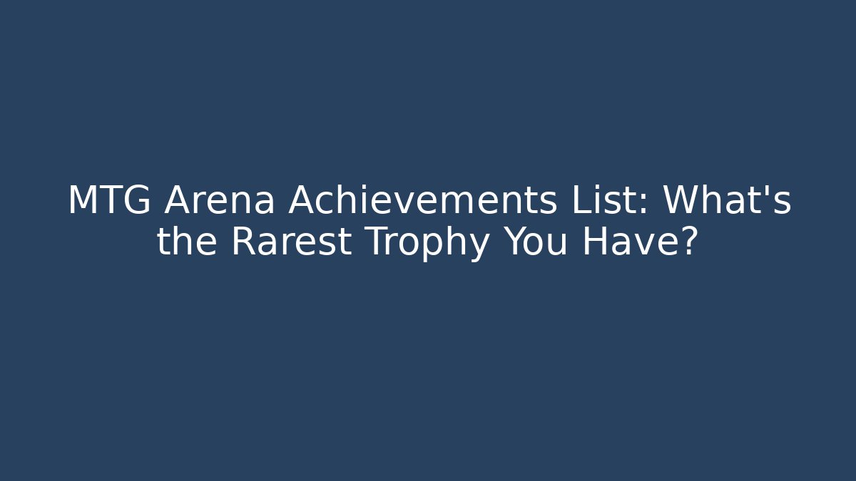 MTG Arena Achievements List: What's the Rarest Trophy You Have?