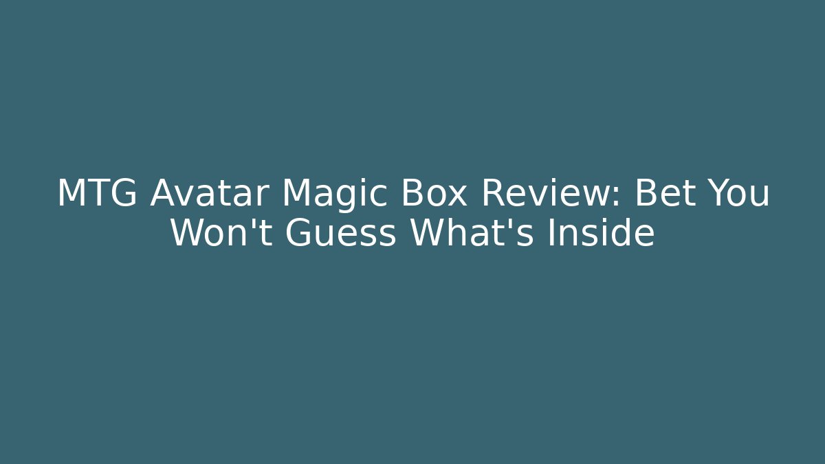 MTG Avatar Magic Box Review: Bet You Won't Guess What's Inside