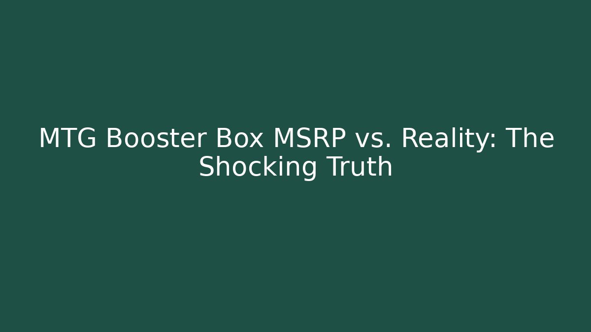 MTG Booster Box MSRP vs. Reality: The Shocking Truth - Buddy Program