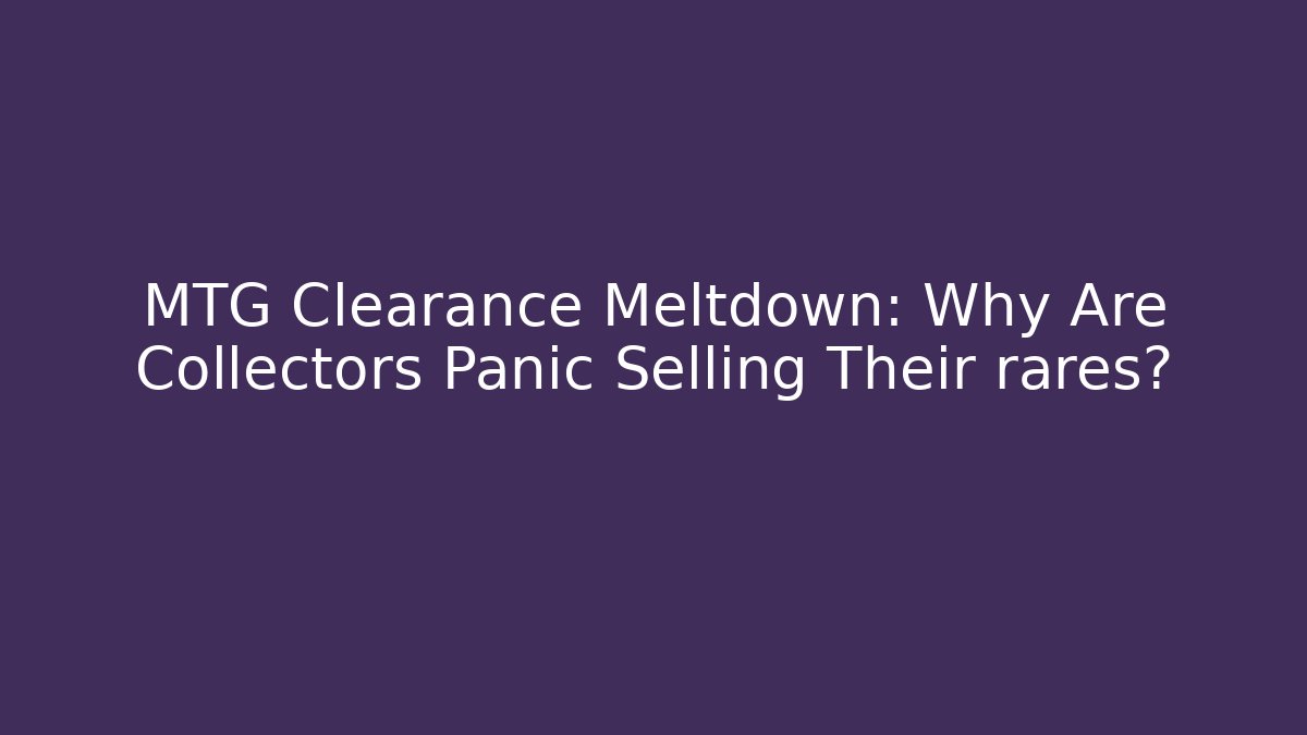 MTG Clearance Meltdown: Why Are Collectors Panic Selling Their rares? - Buddy Program
