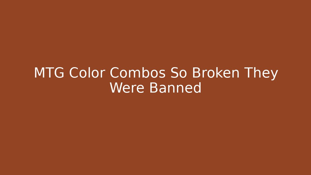 MTG Color Combos So Broken They Were Banned