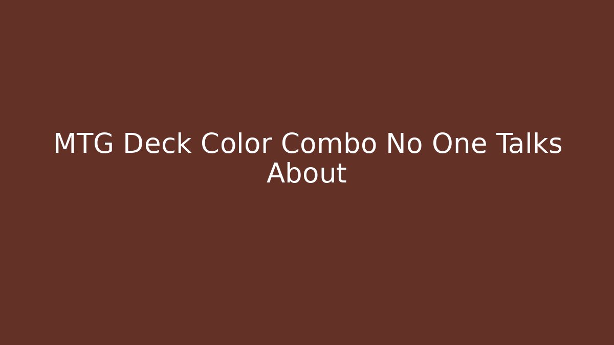 MTG Deck Color Combo No One Talks About