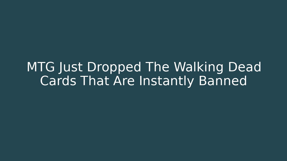 MTG Just Dropped The Walking Dead Cards That Are Instantly Banned