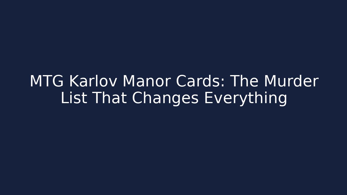 MTG Karlov Manor Cards: The Murder List That Changes Everything - Buddy Program