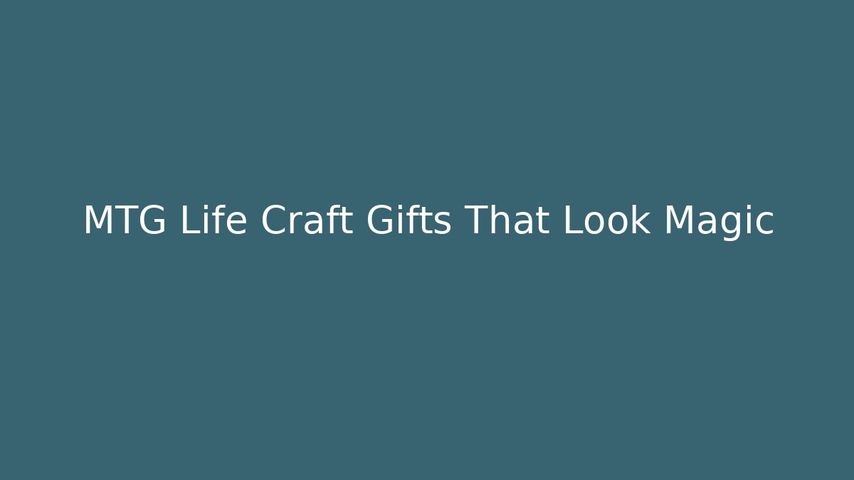 MTG Life Craft Gifts That Look Magic
