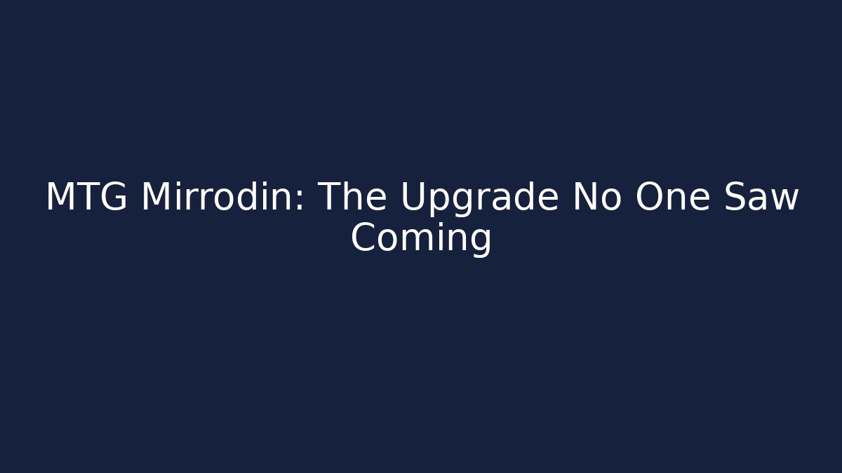 MTG Mirrodin: The Upgrade No One Saw Coming