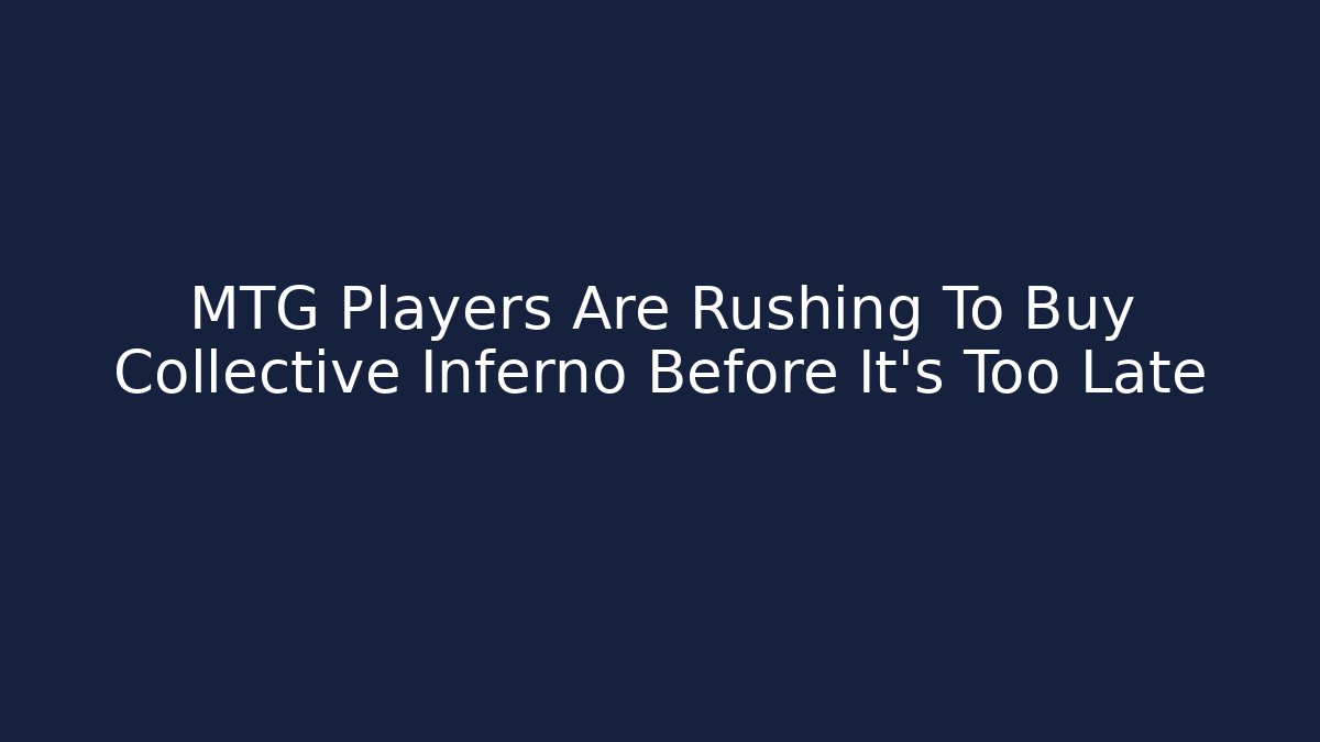 MTG Players Are Rushing To Buy Collective Inferno Before It's Too Late