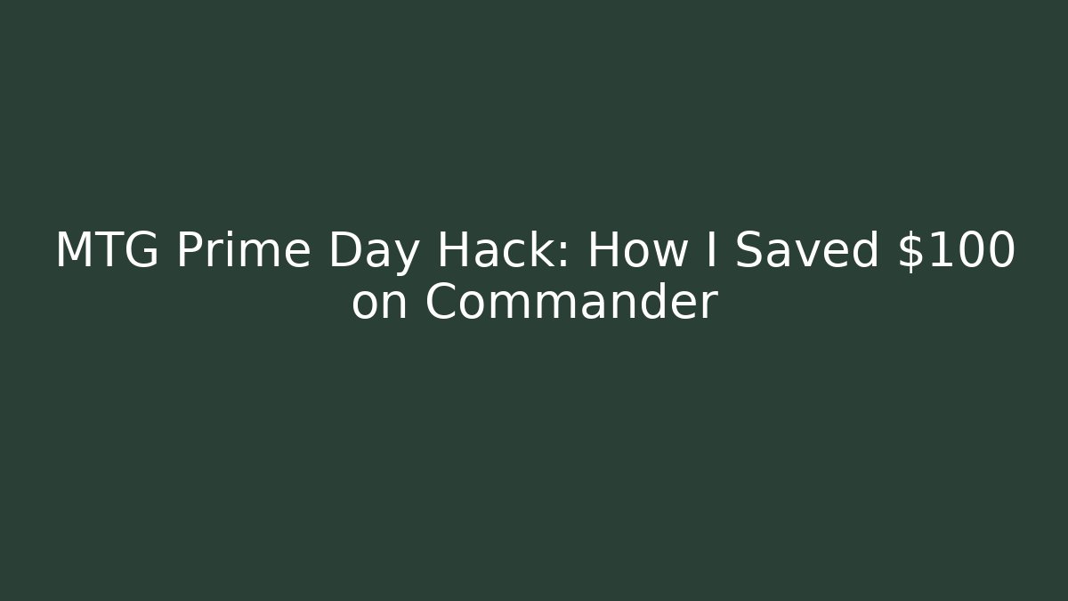 MTG Prime Day Hack: How I Saved $100 on Commander - Buddy Program