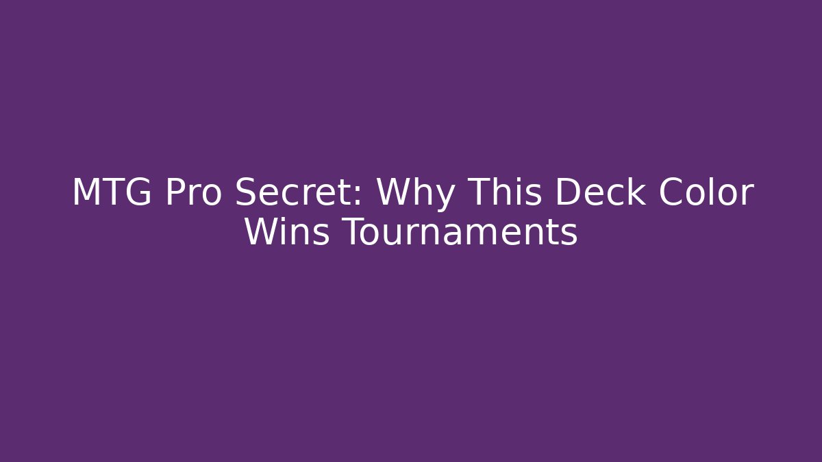 MTG Pro Secret: Why This Deck Color Wins Tournaments