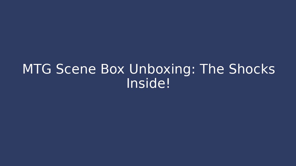 MTG Scene Box Unboxing: The Shocks Inside! - Buddy Program