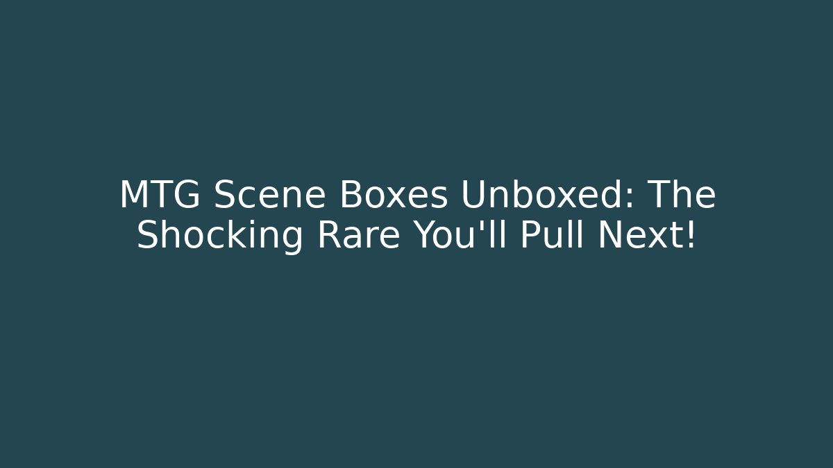 MTG Scene Boxes Unboxed: The Shocking Rare You'll Pull Next! - Buddy Program