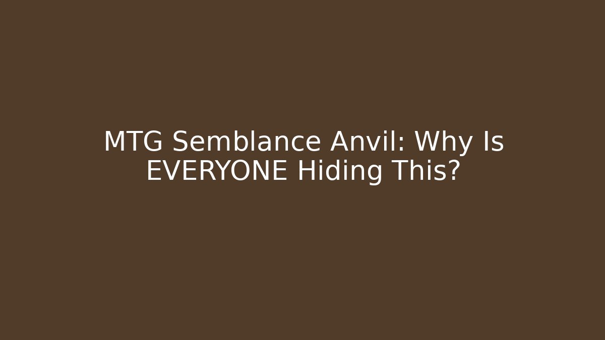 MTG Semblance Anvil: Why Is EVERYONE Hiding This?