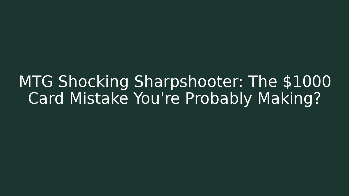 MTG Shocking Sharpshooter: The $1000 Card Mistake You're Probably Making?