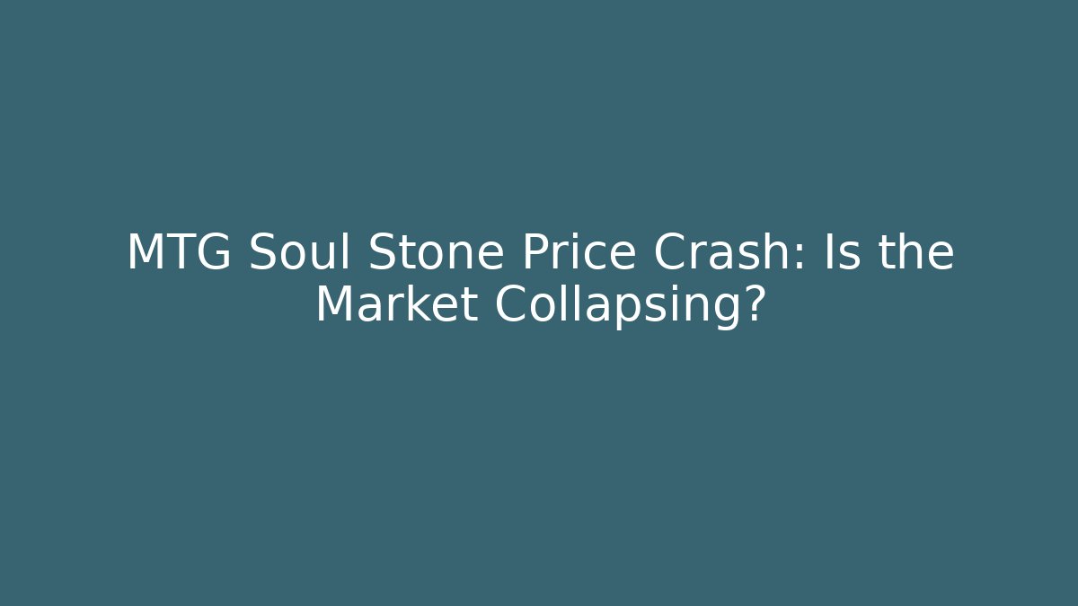 MTG Soul Stone Price Crash: Is the Market Collapsing?