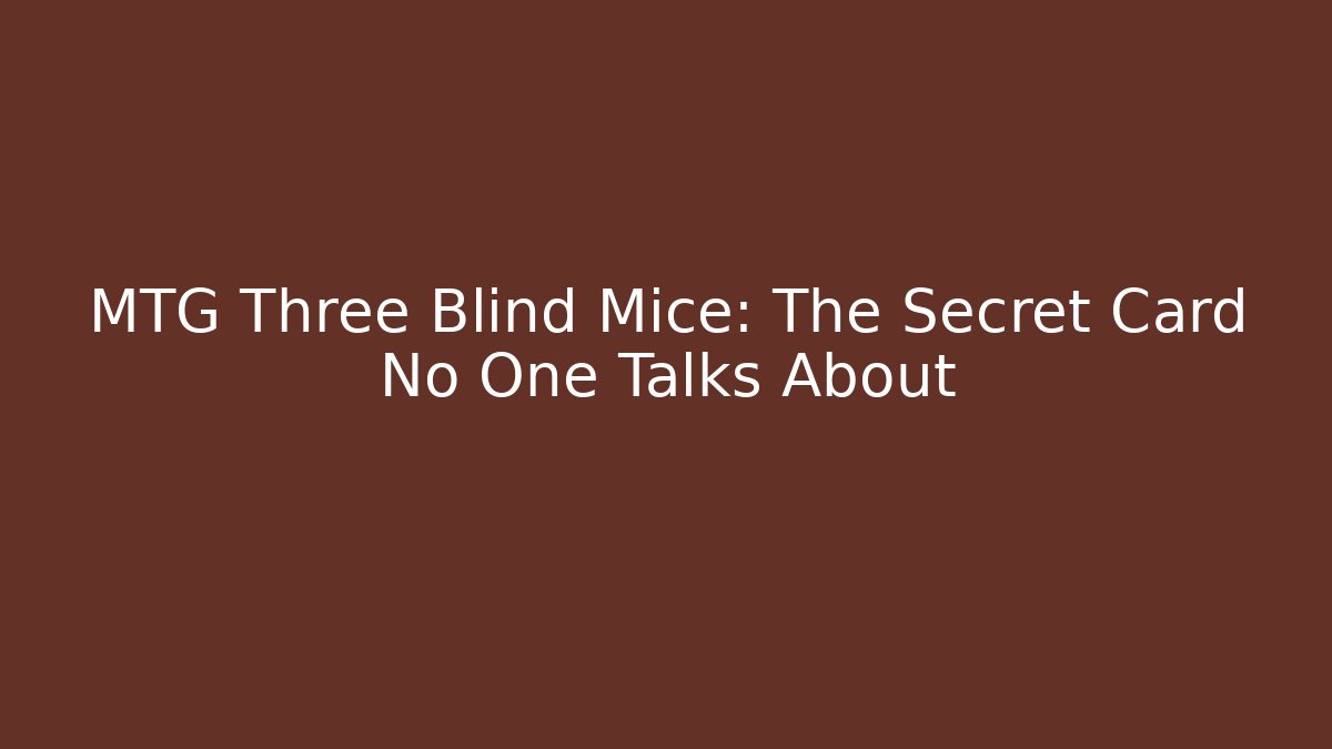 MTG Three Blind Mice: The Secret Card No One Talks About