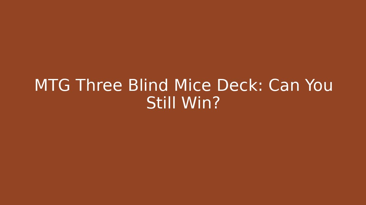 MTG Three Blind Mice Deck: Can You Still Win? - Buddy Program