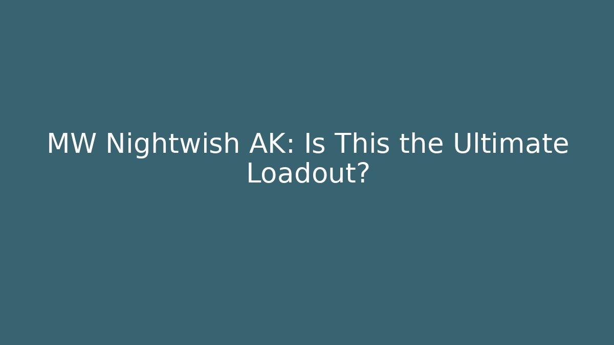 MW Nightwish AK: Is This the Ultimate Loadout?
