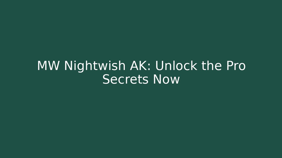 MW Nightwish AK: Unlock the Pro Secrets Now