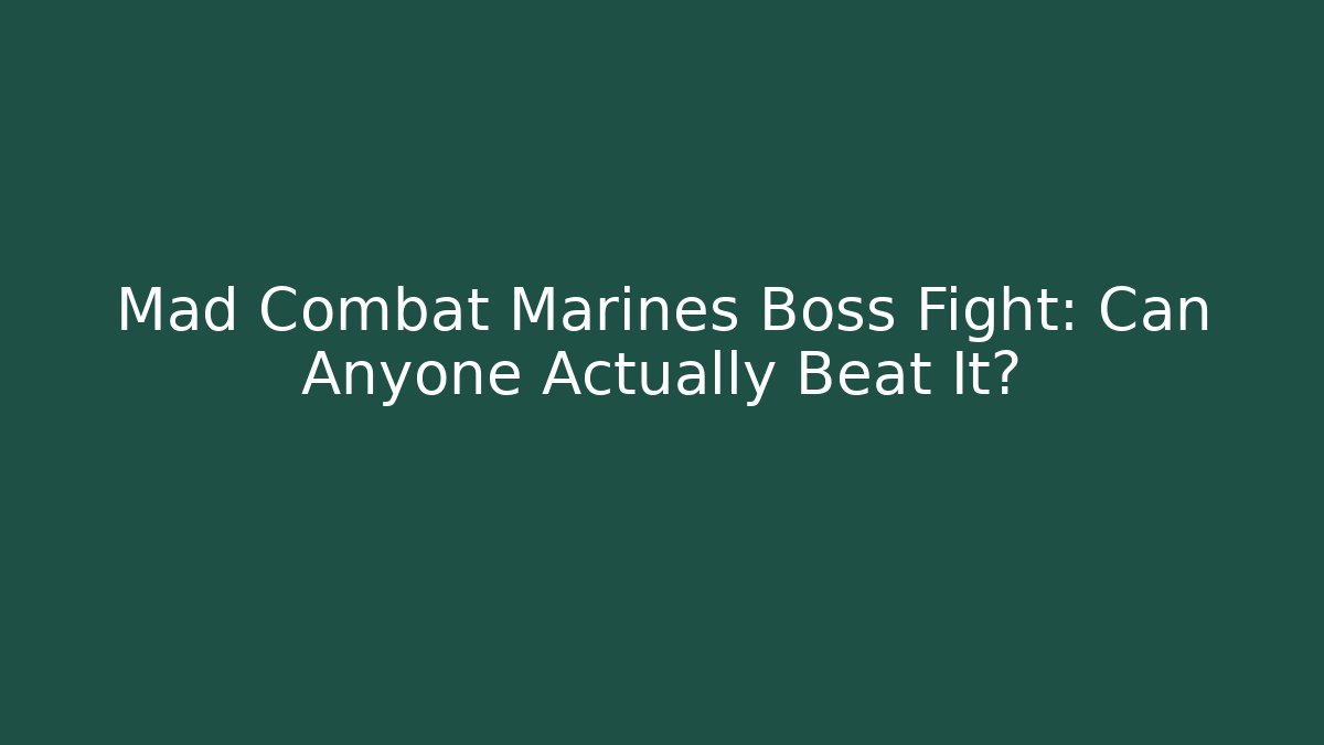 Mad Combat Marines Boss Fight: Can Anyone Actually Beat It?