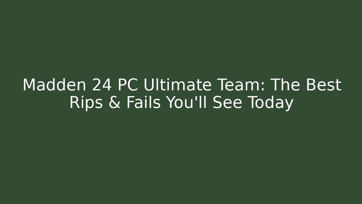Madden 24 PC Ultimate Team: The Best Rips & Fails You'll See Today