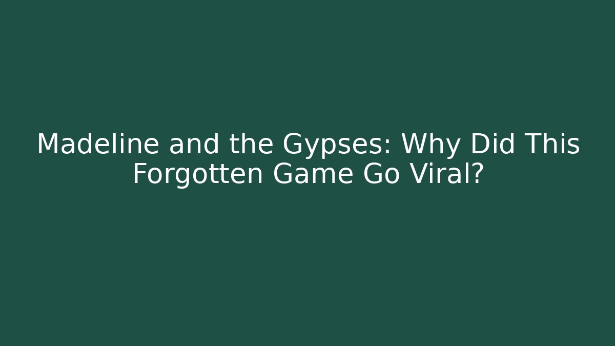 Madeline and the Gypses: Why Did This Forgotten Game Go Viral?