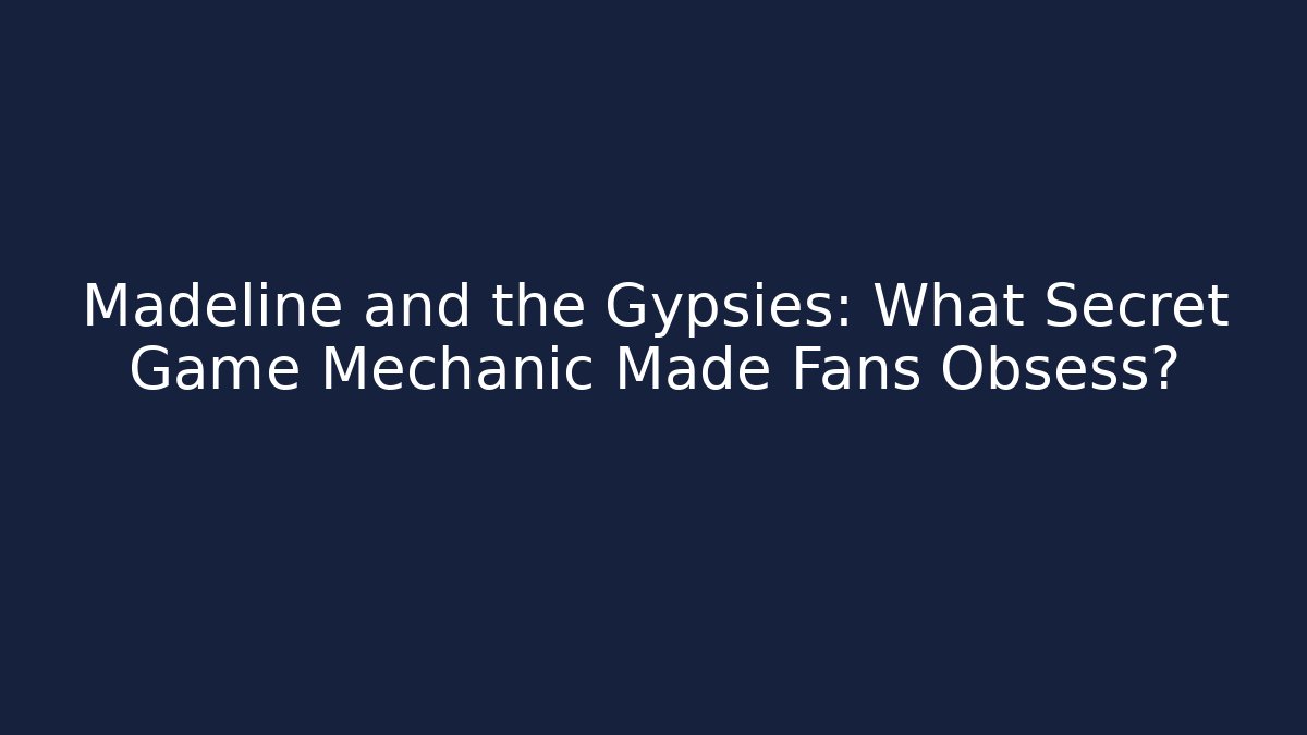 Madeline and the Gypsies: What Secret Game Mechanic Made Fans Obsess?
