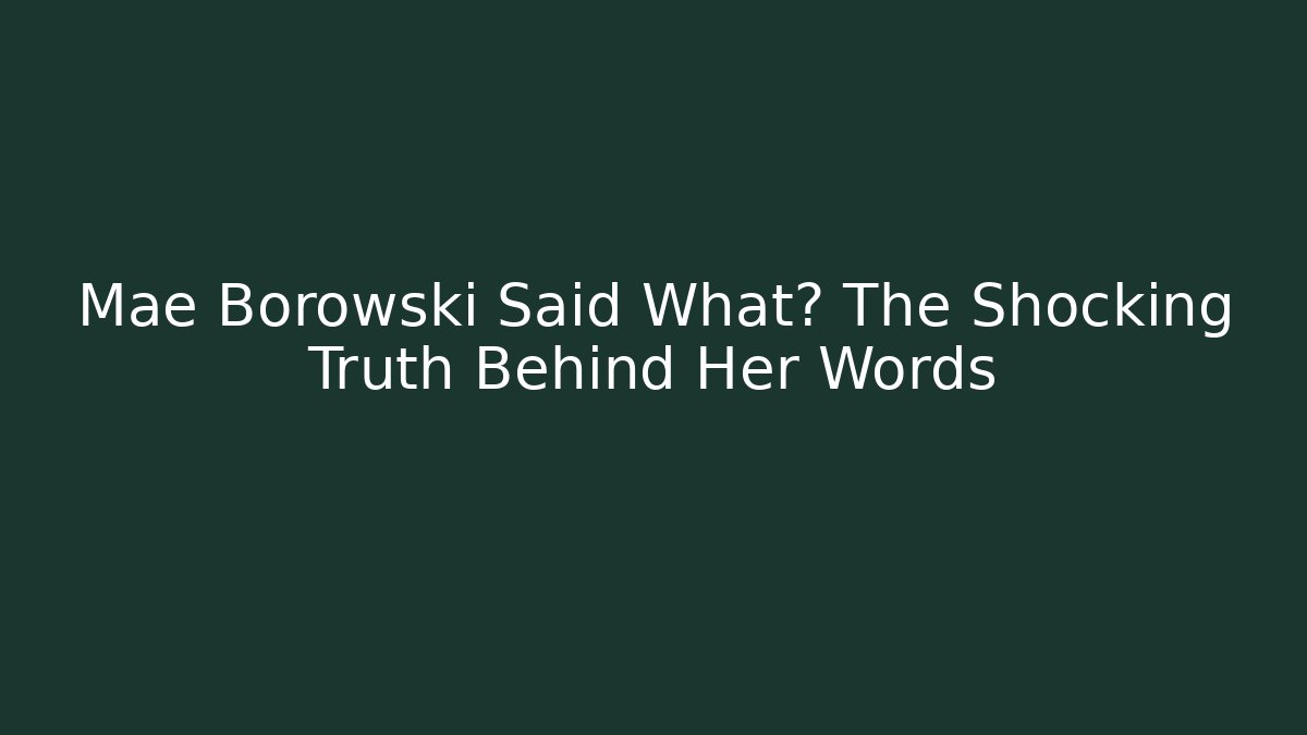 Mae Borowski Said What? The Shocking Truth Behind Her Words - Buddy Program