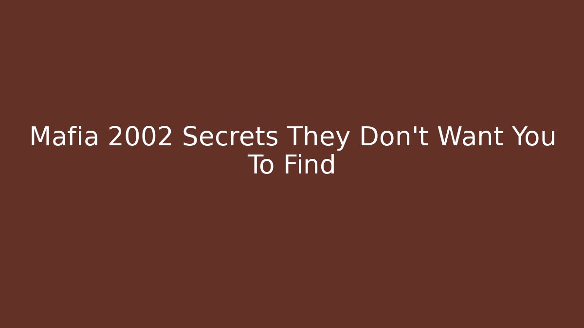 Mafia 2002 Secrets They Don't Want You To Find