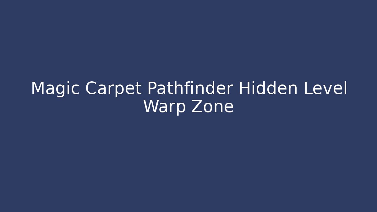 Magic Carpet Pathfinder Hidden Level Warp Zone - Buddy Program
