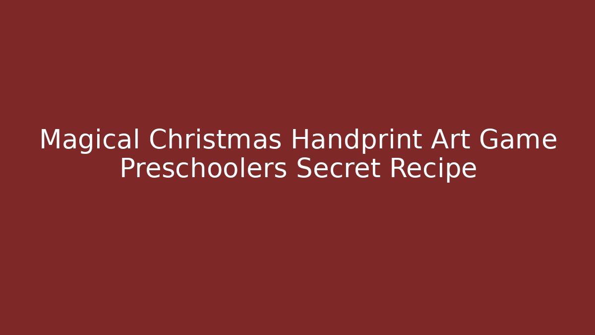 Magical Christmas Handprint Art Game Preschoolers Secret Recipe