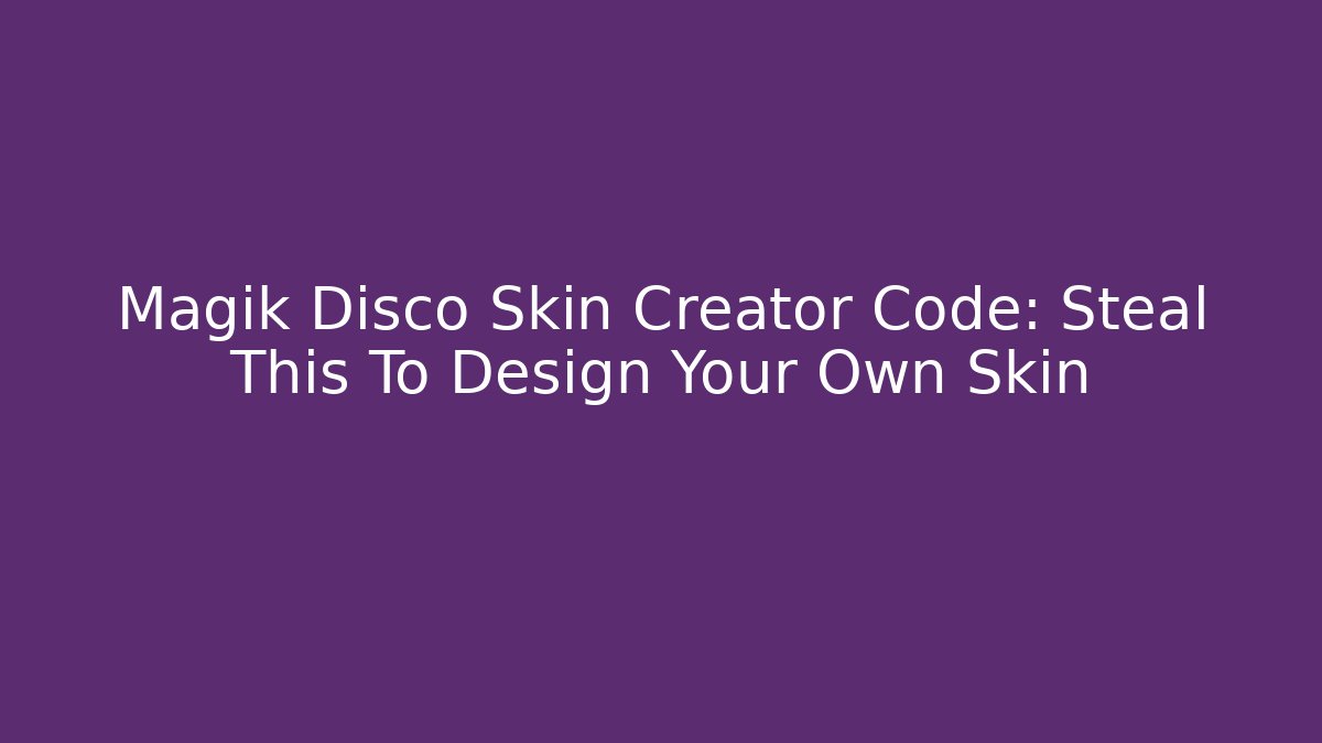 Magik Disco Skin Creator Code: Steal This To Design Your Own Skin