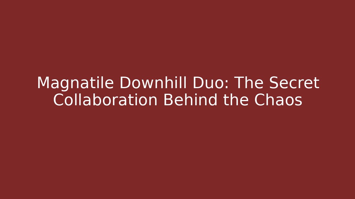 Magnatile Downhill Duo: The Secret Collaboration Behind the Chaos