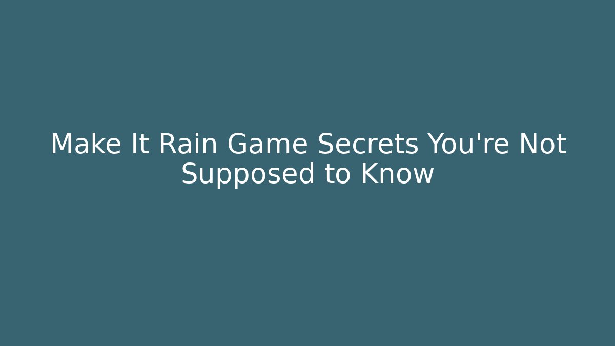 Make It Rain Game Secrets You’re Not Supposed to Know