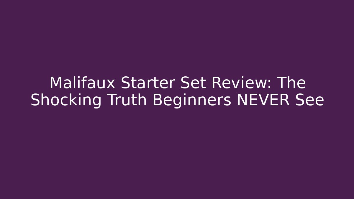 Malifaux Starter Set Review: The Shocking Truth Beginners NEVER See
