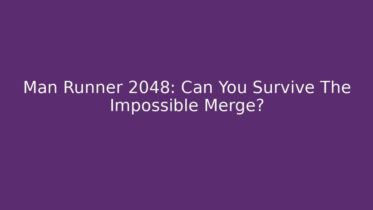 Man Runner 2048: Can You Survive The Impossible Merge?