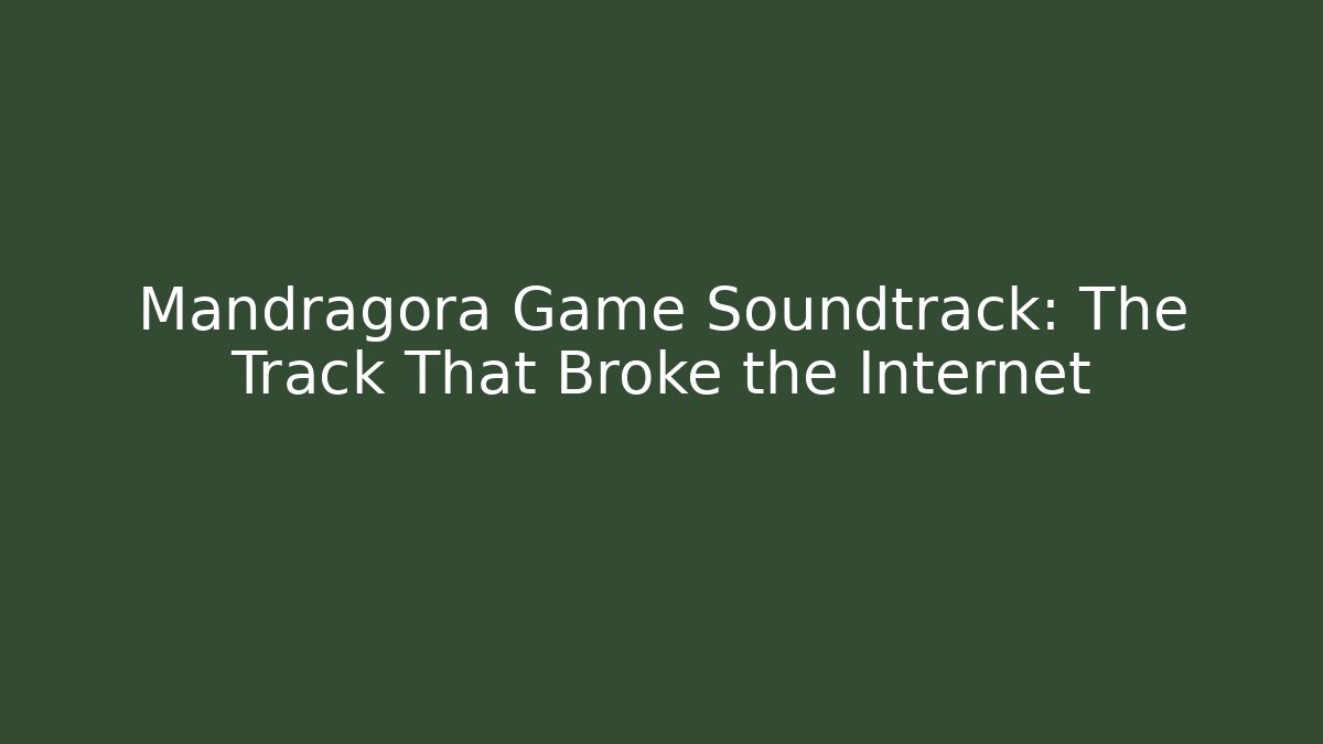 Mandragora Game Soundtrack: The Track That Broke the Internet