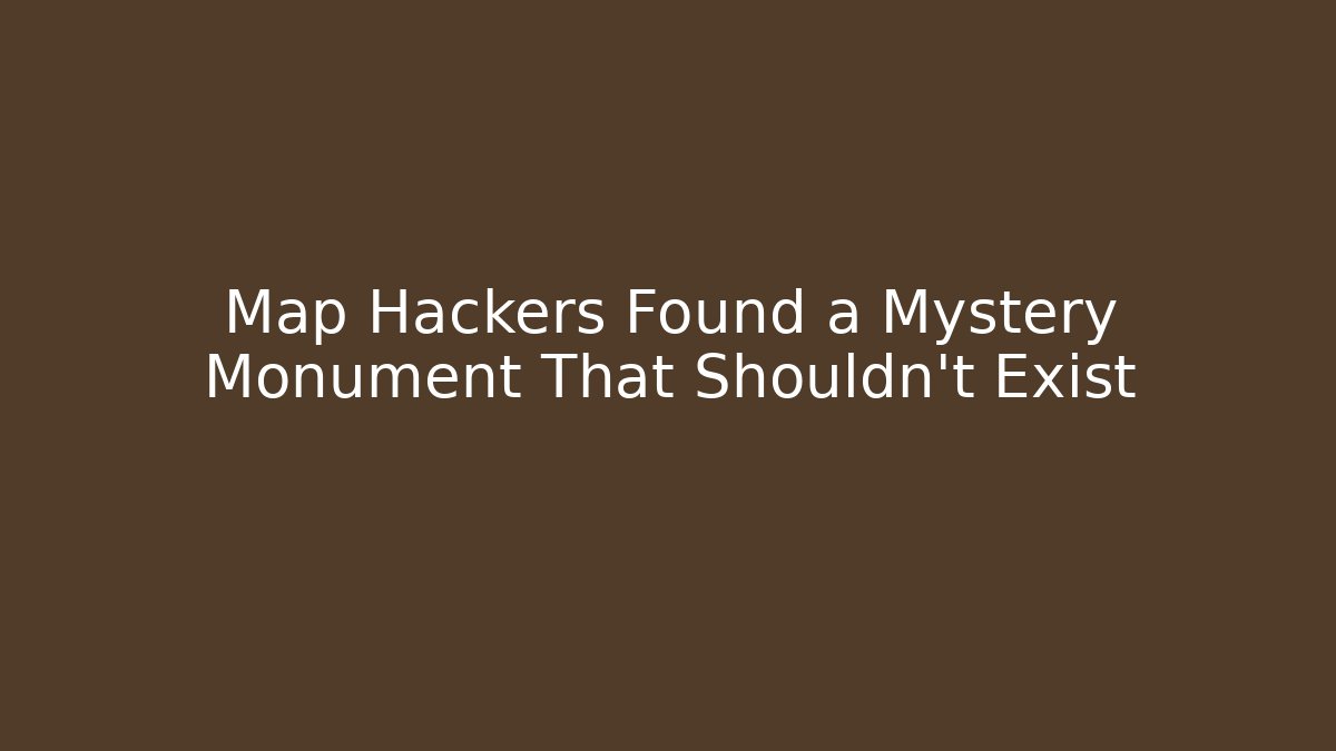 Map Hackers Found a Mystery Monument That Shouldn't Exist - Buddy Program